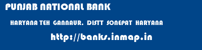 PUNJAB NATIONAL BANK  HARYANA TEH  GANNAUR,  DISTT  SONEPAT  HARYANA    banks information 